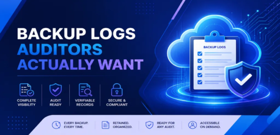 Backup Logs for Audits: What Auditors Actually Look For