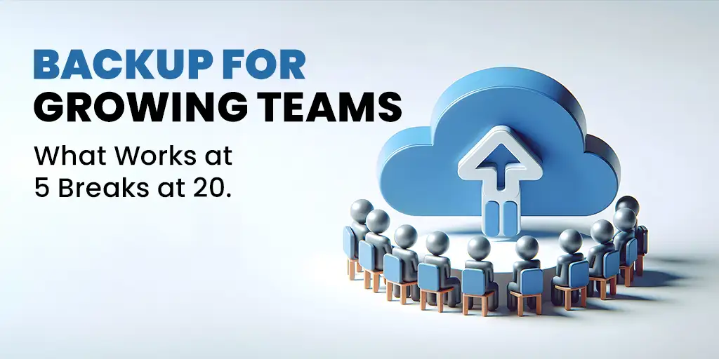 Backup for Growing Teams: How to Scale Your Setup from 5 to 50 Employees