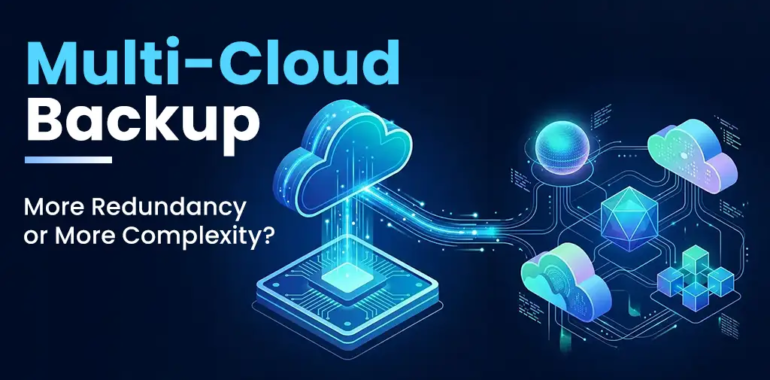 Multi-Cloud Backup: When Two Providers Help and When They Don’t