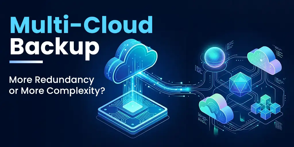 Multi-Cloud Backup: When Two Providers Help and When They Don’t