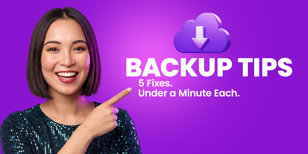 Backup Tips: 5 Quick Wins That Take Under a Minute Each